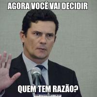 AGORA VOCÊ VAI DECIDIRQUEM TEM RAZÃO?