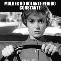 MULHER NO VOLANTE PERIGO CONSTANTE