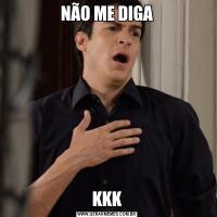 NÃO ME DIGAKKK