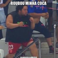 ROUBOU MINHA COCA