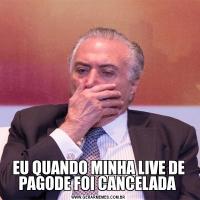 EU QUANDO MINHA LIVE DE PAGODE FOI CANCELADA 