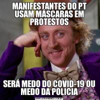 MANIFESTANTES DO PT USAM MÁSCARAS EM PROTESTOSSERÁ MEDO DO COVID-19 OU MEDO DA POLICIA