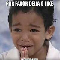 POR FAVOR DEIJA O LIKE
