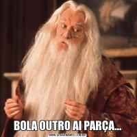 BOLA OUTRO AI PARÇA...