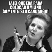 FALEI QUE ERA PARA COLOCAR UM LINK SOMENTE, SEU CANDANGO!