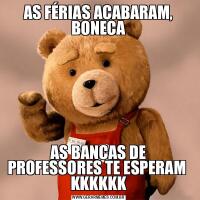 AS FÉRIAS ACABARAM, BONECAAS BANCAS DE PROFESSORES TE ESPERAM  KKKKKK