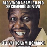 RED VENDO A SAMI E O PEO SE COMENDO AO VIVO(ELE VAI FICAR MILIONÁRIO)