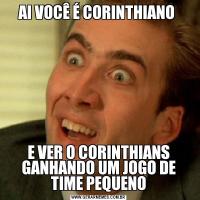 AI VOCÊ É CORINTHIANO E VER O CORINTHIANS GANHANDO UM JOGO DE TIME PEQUENO