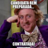 CANDIDATA BEM PREPARADA... CONTRATADA!