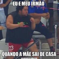 EU E MEU IRMÃO QUANDO A MÃE SAI DE CASA