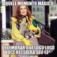 AQUELE MOMENTO MÁGICODE LEMBRAR QUE LOGO LOGO VOCÊ RECEBERÁ SEU 13º 