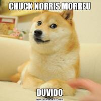 CHUCK NORRIS MORREUDUVIDO