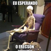 EU ESPERANDOO ERECSON 