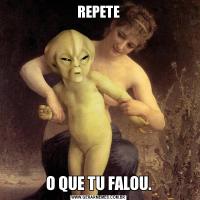 REPETEO QUE TU FALOU.