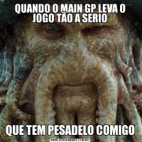 QUANDO O MAIN GP LEVA O JOGO TÃO A SERIOQUE TEM PESADELO COMIGO