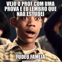 VEJO O PROF COM UMA PROVA E EU LEMBRO QUE NAO ESTUDEIFUDEU FAMLIA