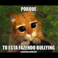 PORQUETU ESTA FAZENDO BULLYING