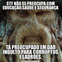 STF NÃO SE PREOCUPA COM EDUCAÇÃO,SAÚDE E SEGURANÇATÁ PREOCUPADO EM DAR INDULTO PARA CORRUPTOS E LADRÕES.