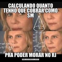 CALCULANDO QUANTO TENHO QUE COBRAR COMO SMPRA PODER MORAR NO RJ