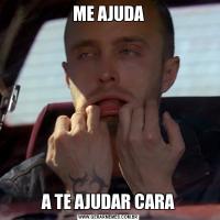 ME AJUDAA TE AJUDAR CARA