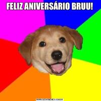 FELIZ ANIVERSÁRIO BRUU!