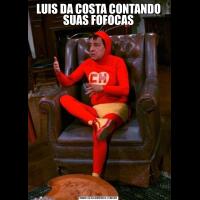 LUIS DA COSTA CONTANDO SUAS FOFOCAS