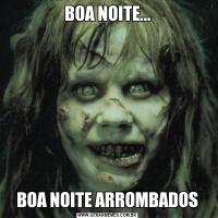 BOA NOITE...BOA NOITE ARROMBADOS