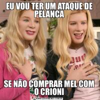 EU VOU TER UM ATAQUE DE PELANCASE NÃO COMPRAR MEL COM O CRIONI