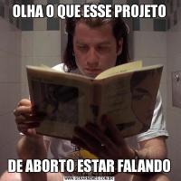 OLHA O QUE ESSE PROJETODE ABORTO ESTAR FALANDO