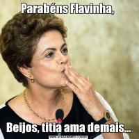 Parabéns Flavinha, Beijos, titia ama demais...