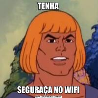TENHASEGURAÇA NO WIFI