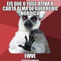 EIS QUE O YUGI, ATIVA A CARTA ALMA DE GUERREIRO NÓRDICOEWVE