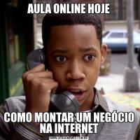 AULA ONLINE HOJECOMO MONTAR UM NEGÓCIO NA INTERNET