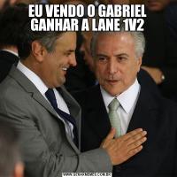 EU VENDO O GABRIEL GANHAR A LANE 1V2
