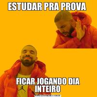ESTUDAR PRA PROVA FICAR JOGANDO DIA INTEIRO