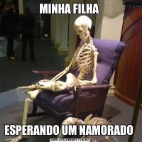 MINHA FILHA ESPERANDO UM NAMORADO 
