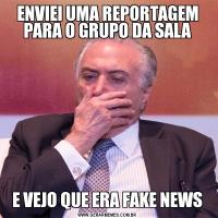 ENVIEI UMA REPORTAGEM PARA O GRUPO DA SALAE VEJO QUE ERA FAKE NEWS