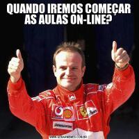 QUANDO IREMOS COMEÇAR AS AULAS ON-LINE?