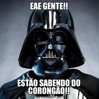 EAE GENTE!!ESTÃO SABENDO DO CORONGÃO!!