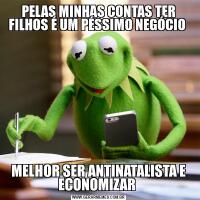 PELAS MINHAS CONTAS TER FILHOS É UM PÉSSIMO NEGÓCIO MELHOR SER ANTINATALISTA E ECONOMIZAR 