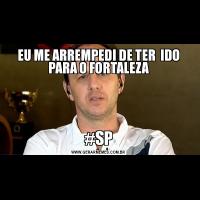 EU ME ARREMPEDI DE TER  IDO PARA O FORTALEZA#SP