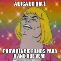 A DICA DO DIA ÉPROVIDENCIE FILHOS PARA O ANO QUE VEM! 