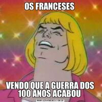 OS FRANCESES VENDO QUE A GUERRA DOS 100 ANOS ACABOU 