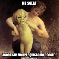 ME SOLTAAGORA SIM VOU PESQUISAR NO GOOGLE.