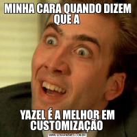 MINHA CARA QUANDO DIZEM QUE A YAZEL É A MELHOR EM CUSTOMIZAÇÃO 