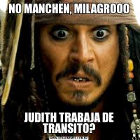 NO MANCHEN, MILAGROOOJUDITH TRABAJA DE TRANSITO?