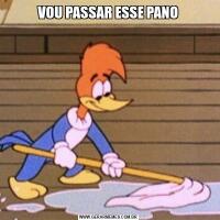 VOU PASSAR ESSE PANO