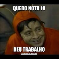 QUERO NOTA 10DEU TRABALHO