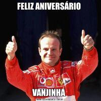 FELIZ ANIVERSÁRIO VANJINHA 