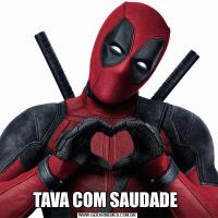 TAVA COM SAUDADE 
